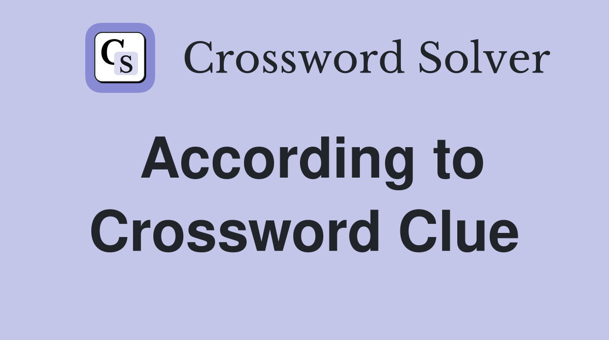 According to Crossword Clue Answers Crossword Solver